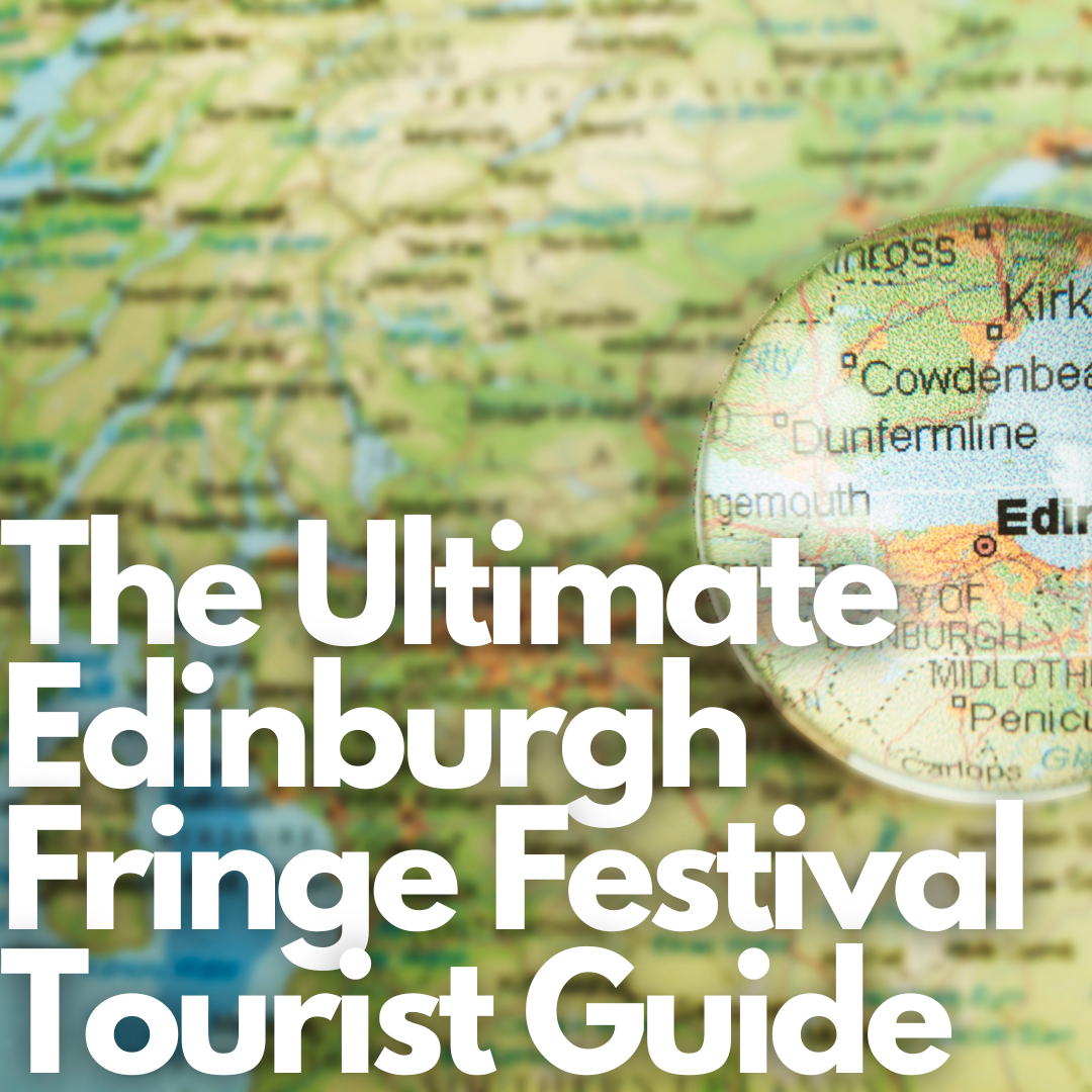 The Ultimate Edinburgh Fringe Festival Tourist Guide