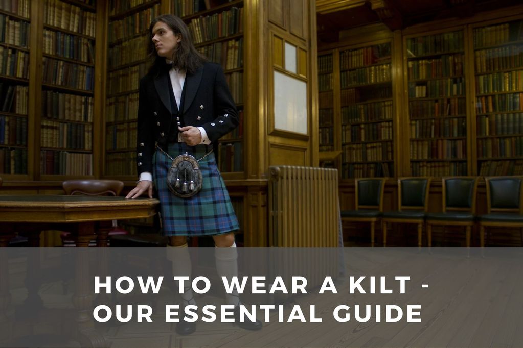 Our Essential Guide on How to Wear A Kilt!