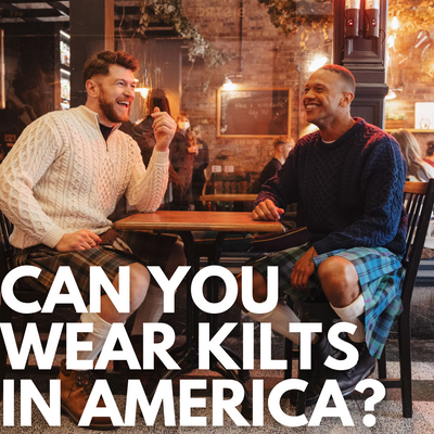 Can You Wear Kilts in America?